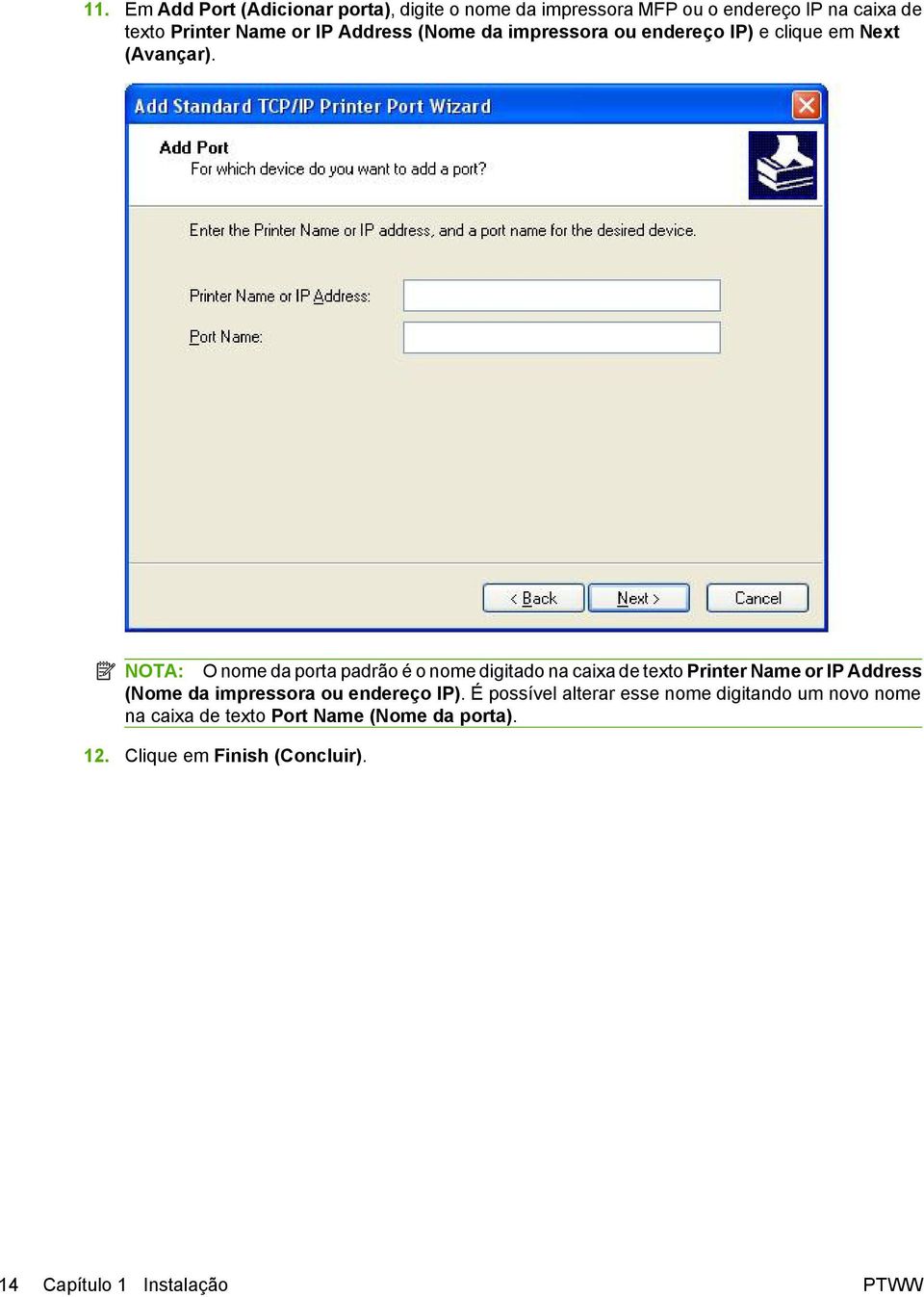 NOTA: O nome da porta padrão é o nome digitado na caixa de texto Printer Name or IP Address (Nome da impressora ou
