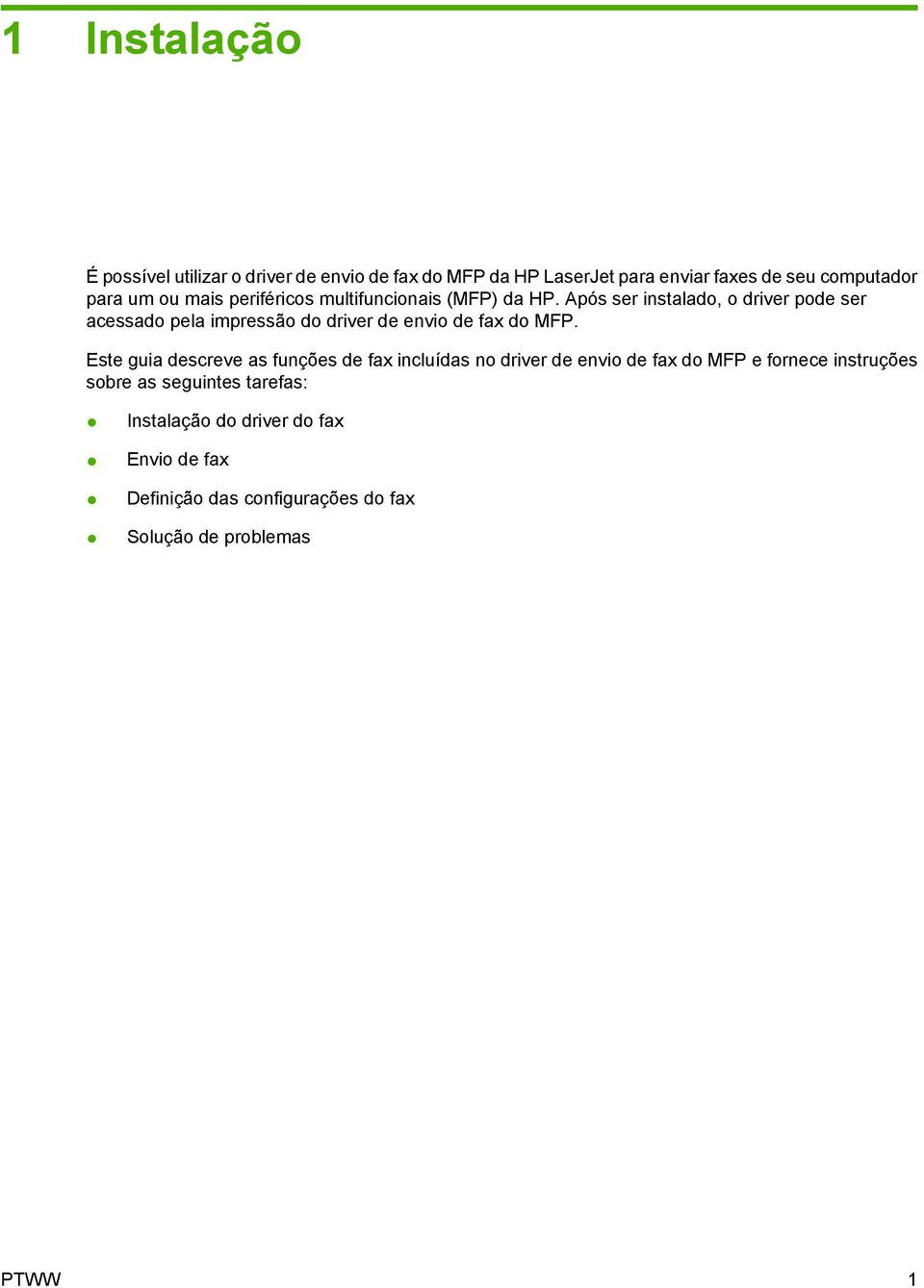 Após ser instalado, o driver pode ser acessado pela impressão do driver de envio de fax do MFP.