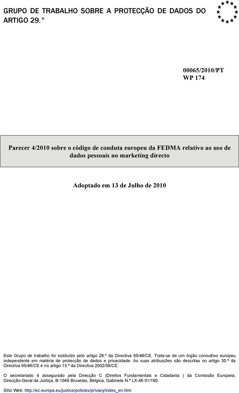 foi instituído pelo artigo 29.º da Directiva 95/46/CE. Trata-se de um órgão consultivo europeu independente em matéria de protecção de dados e privacidade.