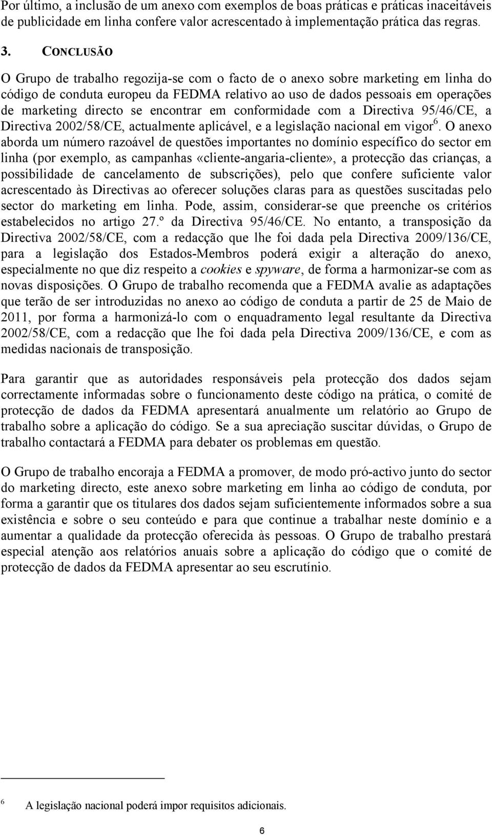 encontrar em conformidade com a Directiva 95/46/CE, a Directiva 2002/58/CE, actualmente aplicável, e a legislação nacional em vigor 6.