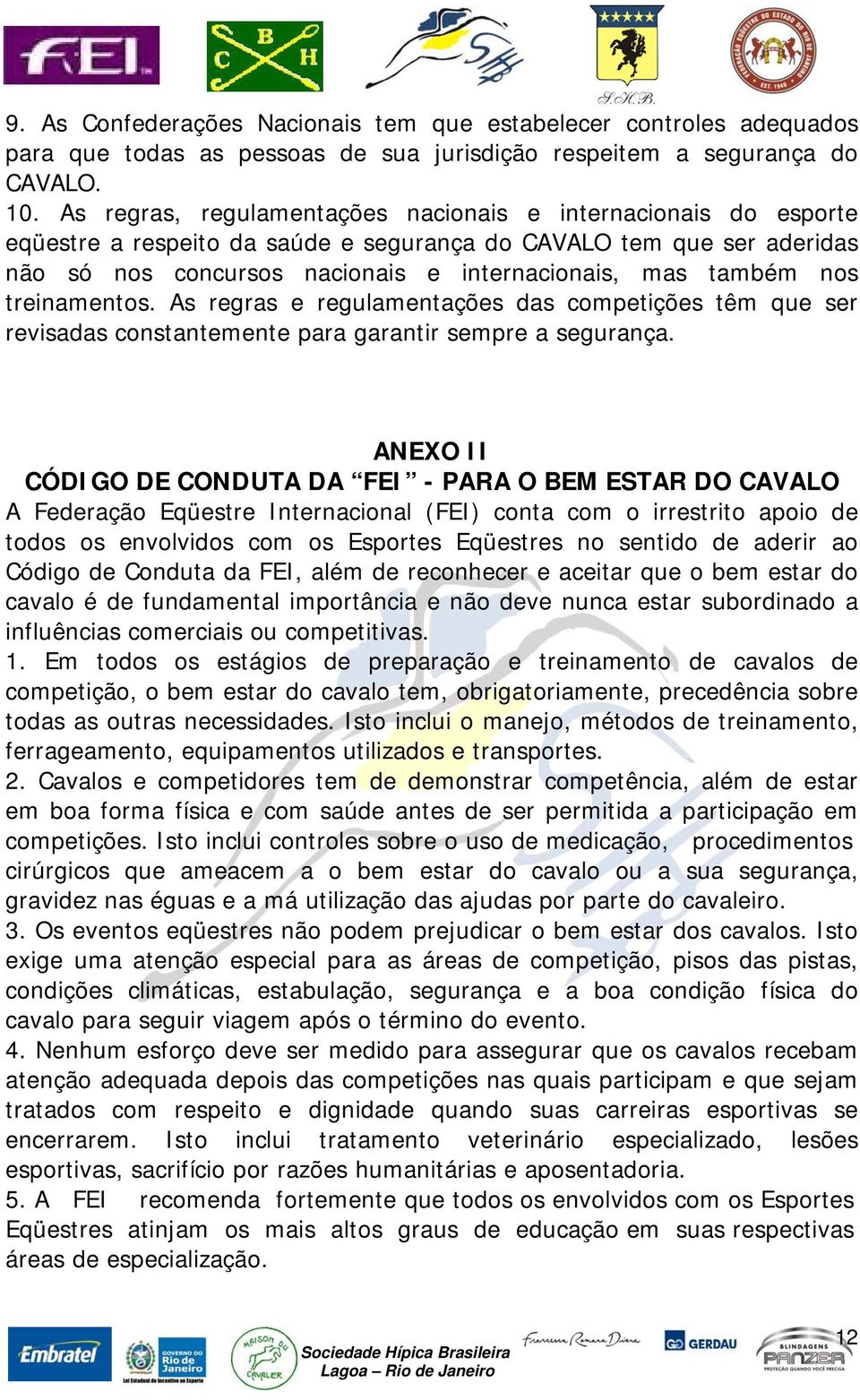 nos treinamentos. As regras e regulamentações das competições têm que ser revisadas constantemente para garantir sempre a segurança.