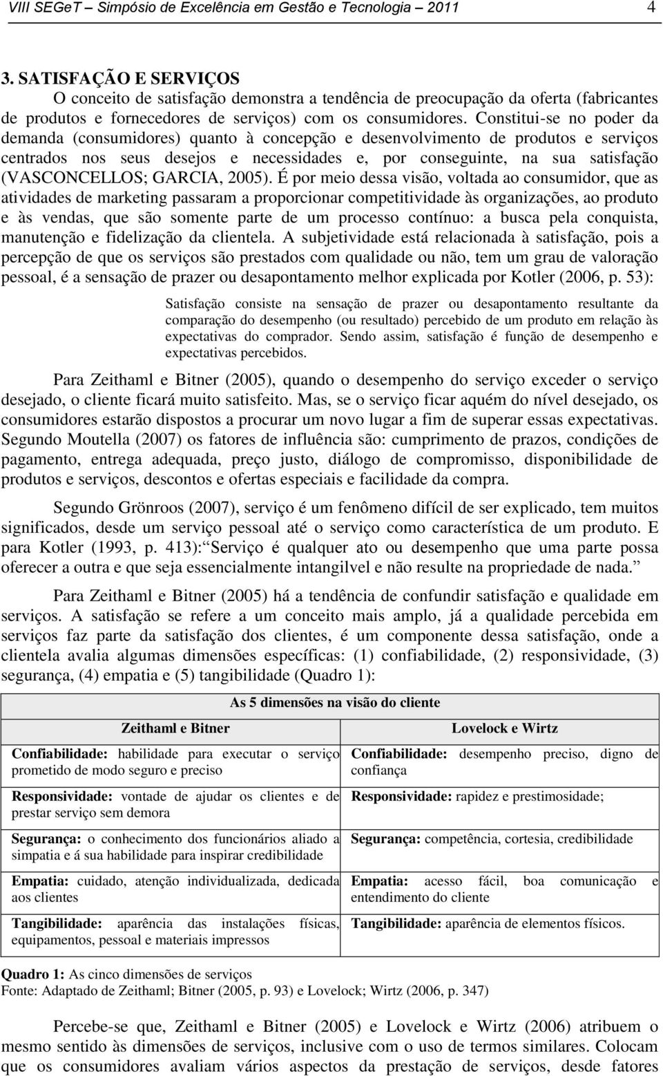 Constitui-se no poder da demanda (consumidores) quanto à concepção e desenvolvimento de produtos e serviços centrados nos seus desejos e necessidades e, por conseguinte, na sua satisfação