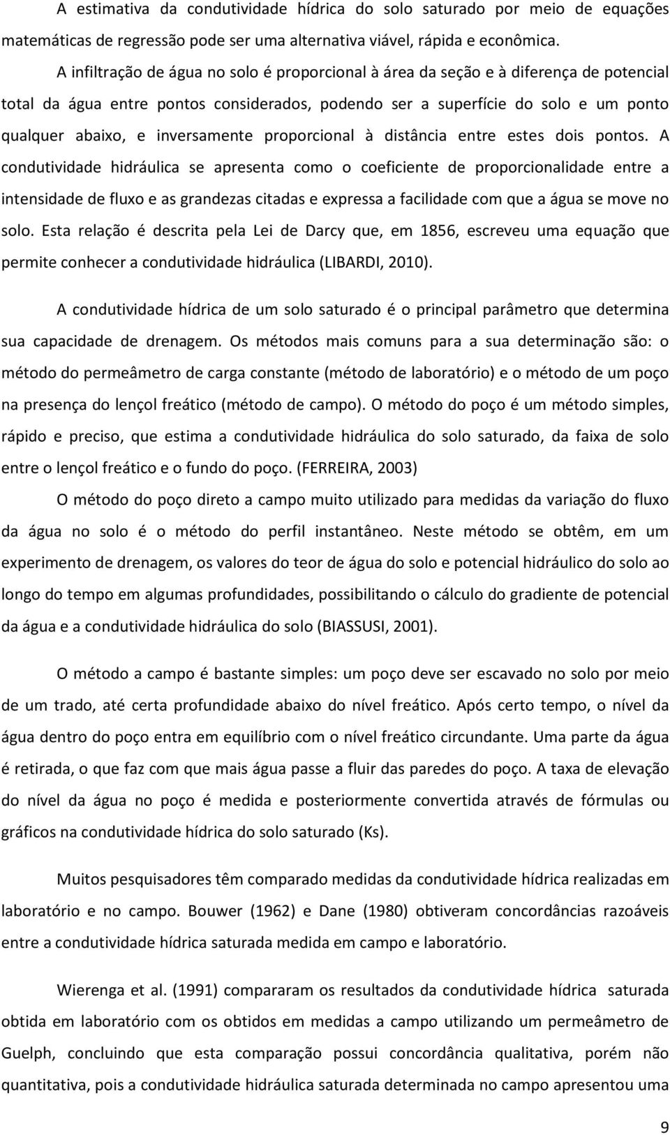 inversamente proporcional à distância entre estes dois pontos.