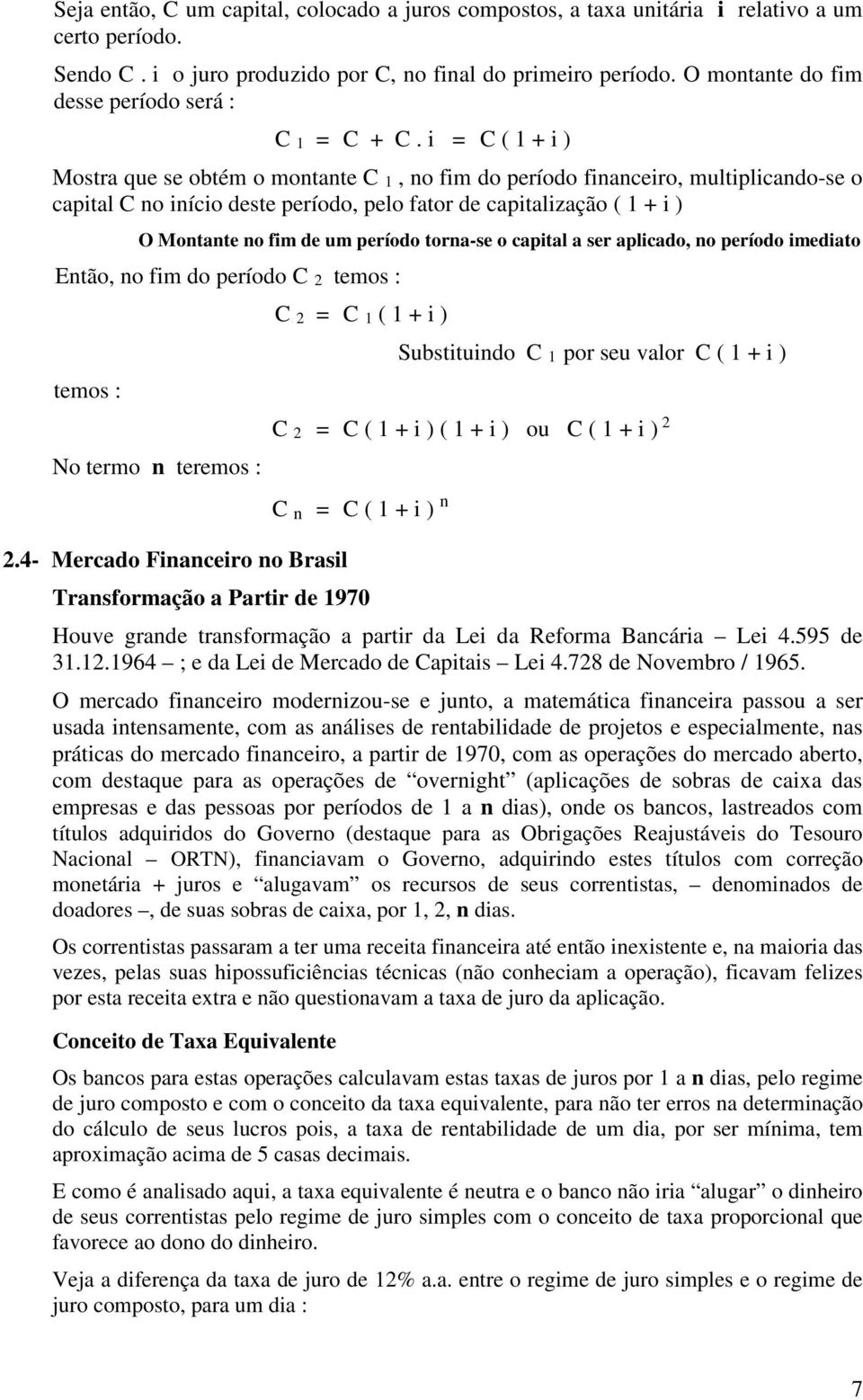 i = C ( + i ) Mostra que se obtém o motate C, o fim do período fiaceiro, multiplicado-se o capital C o iício deste período, pelo fator de capitalização ( + i ) O Motate o fim de um período tora-se o