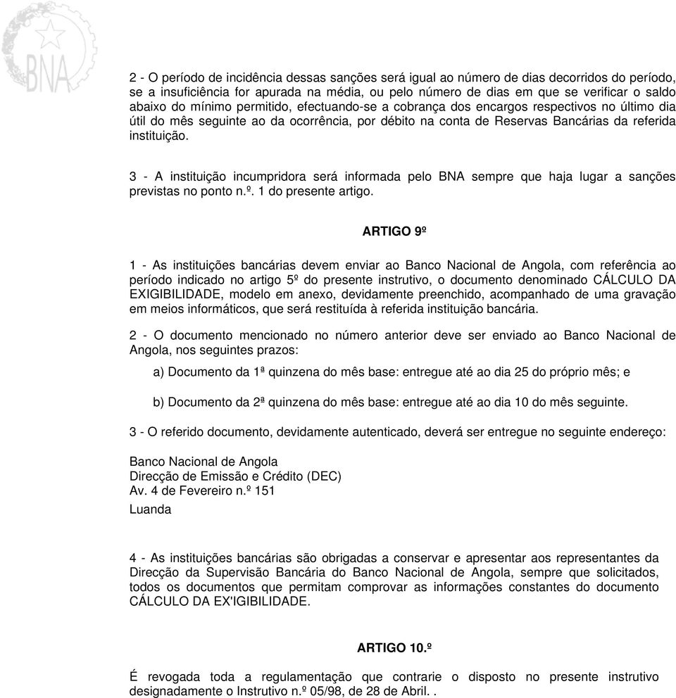 3 - A instituição incumpridora será informada pelo BNA sempre que haja lugar a sanções previstas no ponto n.º. 1 do presente artigo.