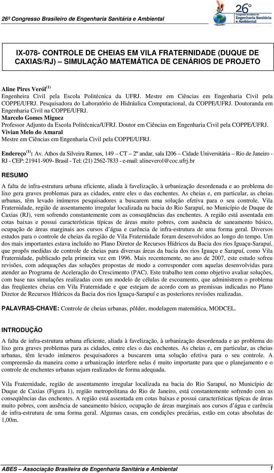 Marcelo Gomes Miguez Professor Adjunto da Escola Politécnica/UFRJ. Doutor em Ciências em Engenharia Civil pela COPPE/UFRJ. Vivian Melo do Amaral Mestre em Ciências em Engenharia Civil pela COPPE/UFRJ.