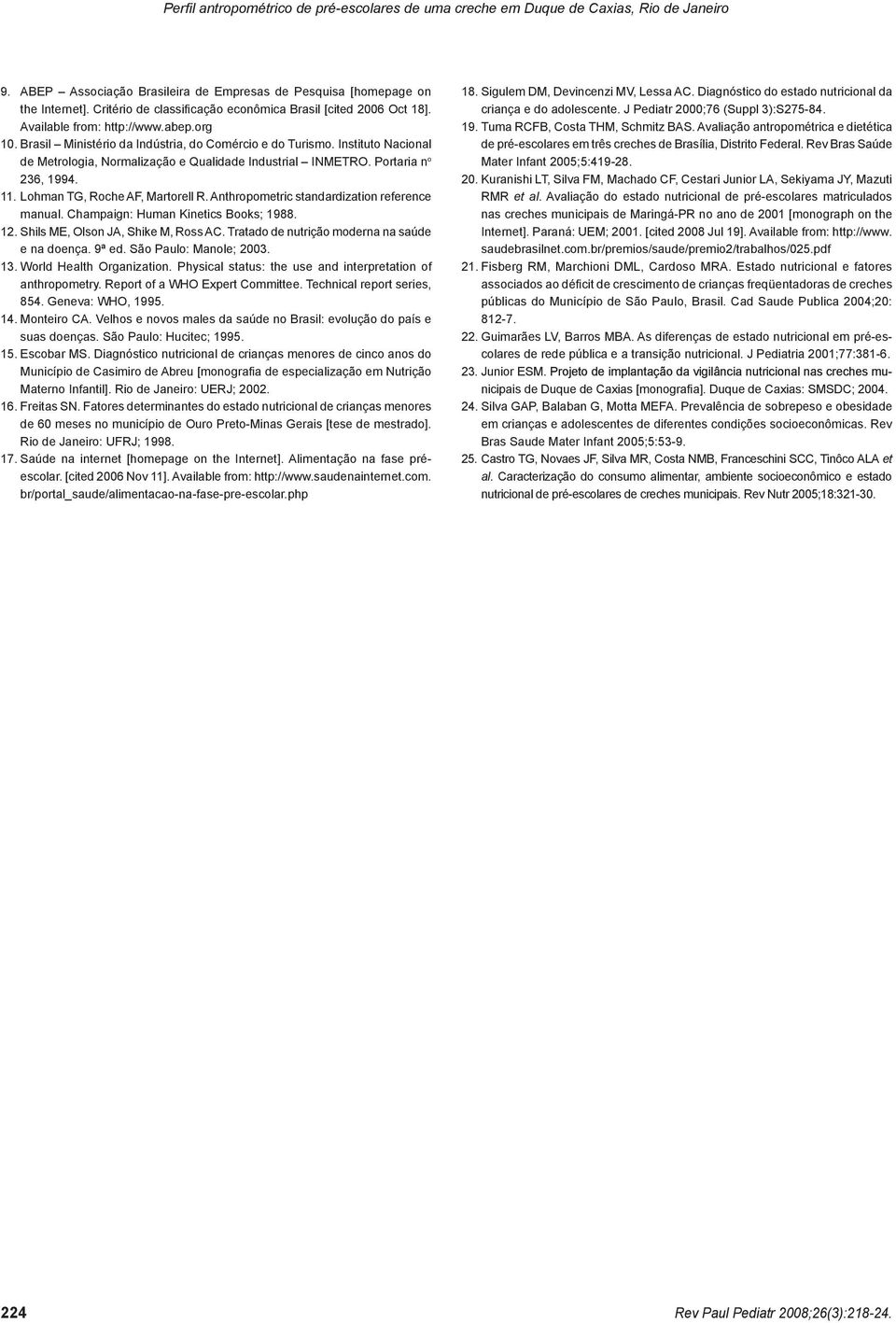 Instituto Nacional de Metrologia, Normalização e Qualidade Industrial INMETRO. Portaria n o 236, 1994. 11. Lohman TG, Roche AF, Martorell R. Anthropometric standardization reference manual.