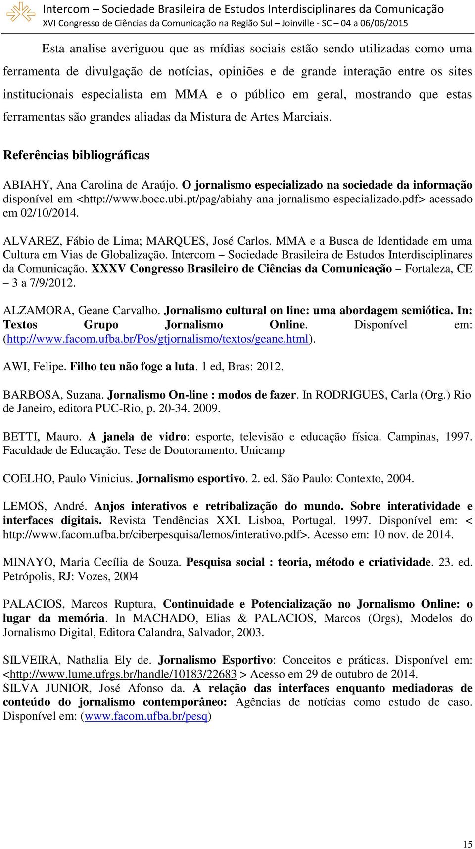 O jornalismo especializado na sociedade da informação disponível em <http://www.bocc.ubi.pt/pag/abiahy-ana-jornalismo-especializado.pdf> acessado em 02/10/2014.