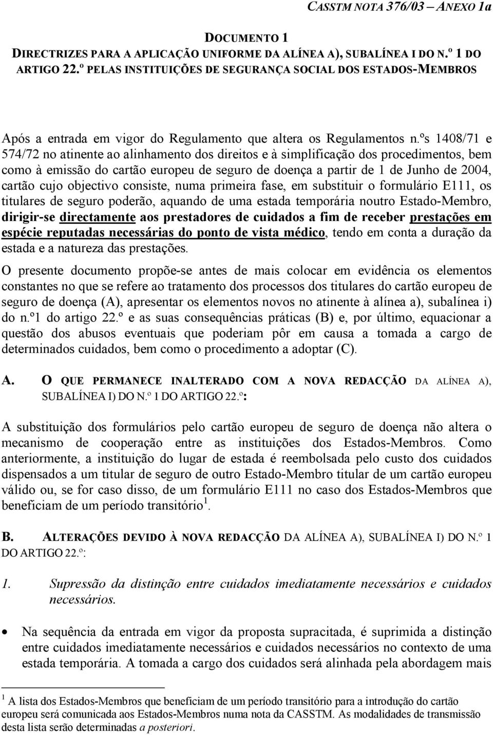 ºs 1408/71 e 574/72 no atinente ao alinhamento dos direitos e à simplificação dos procedimentos, bem como à emissão do cartão europeu de seguro de doença a partir de 1 de Junho de 2004, cartão cujo