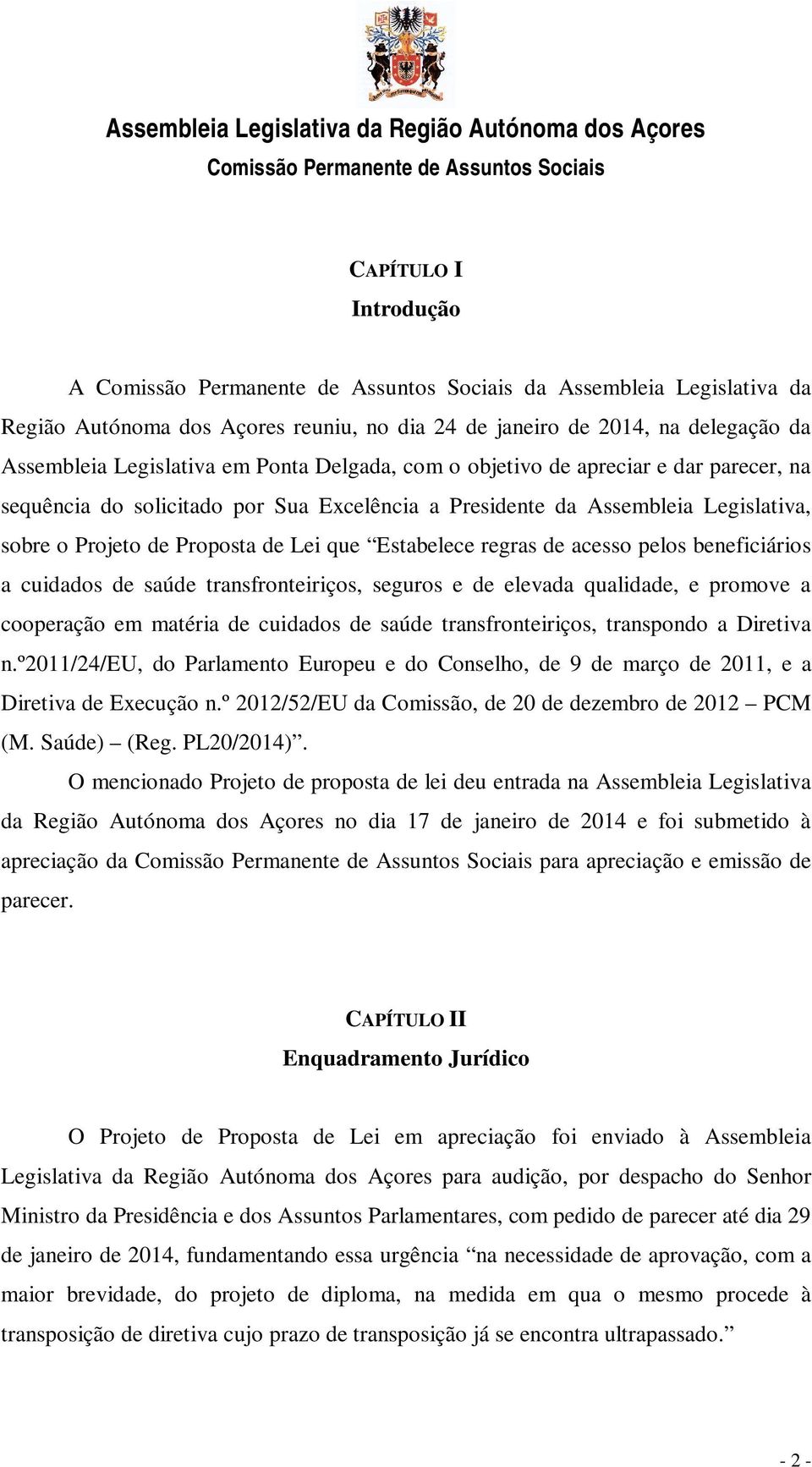 cuidados de saúde transfronteiriços, seguros e de elevada qualidade, e promove a cooperação em matéria de cuidados de saúde transfronteiriços, transpondo a Diretiva n.