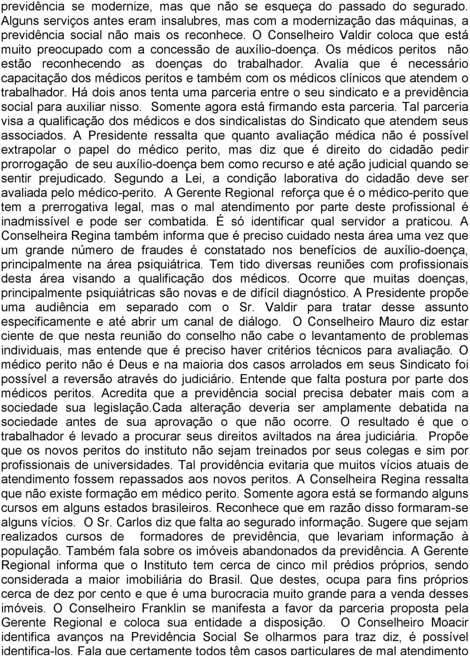 Avalia que é necessário capacitação dos médicos peritos e também com os médicos clínicos que atendem o trabalhador.