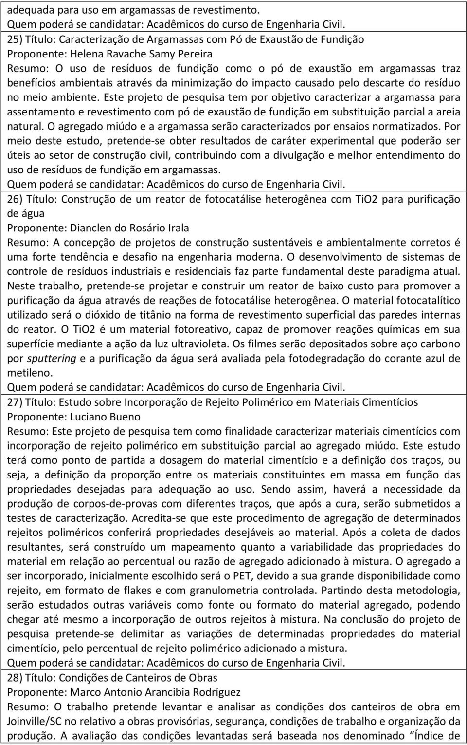 benefícios ambientais através da minimização do impacto causado pelo descarte do resíduo no meio ambiente.