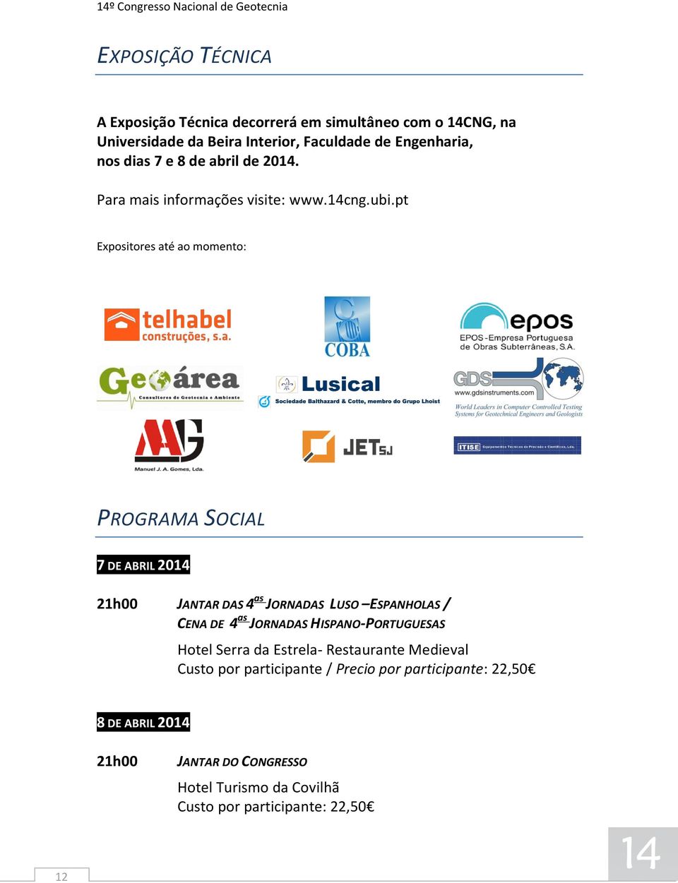 pt Expositores até ao momento: PROGRAMA SOCIAL 7 DE ABRIL 2014 21h00 JANTAR DAS 4 as JORNADAS LUSO ESPANHOLAS / CENA DE 4 as JORNADAS