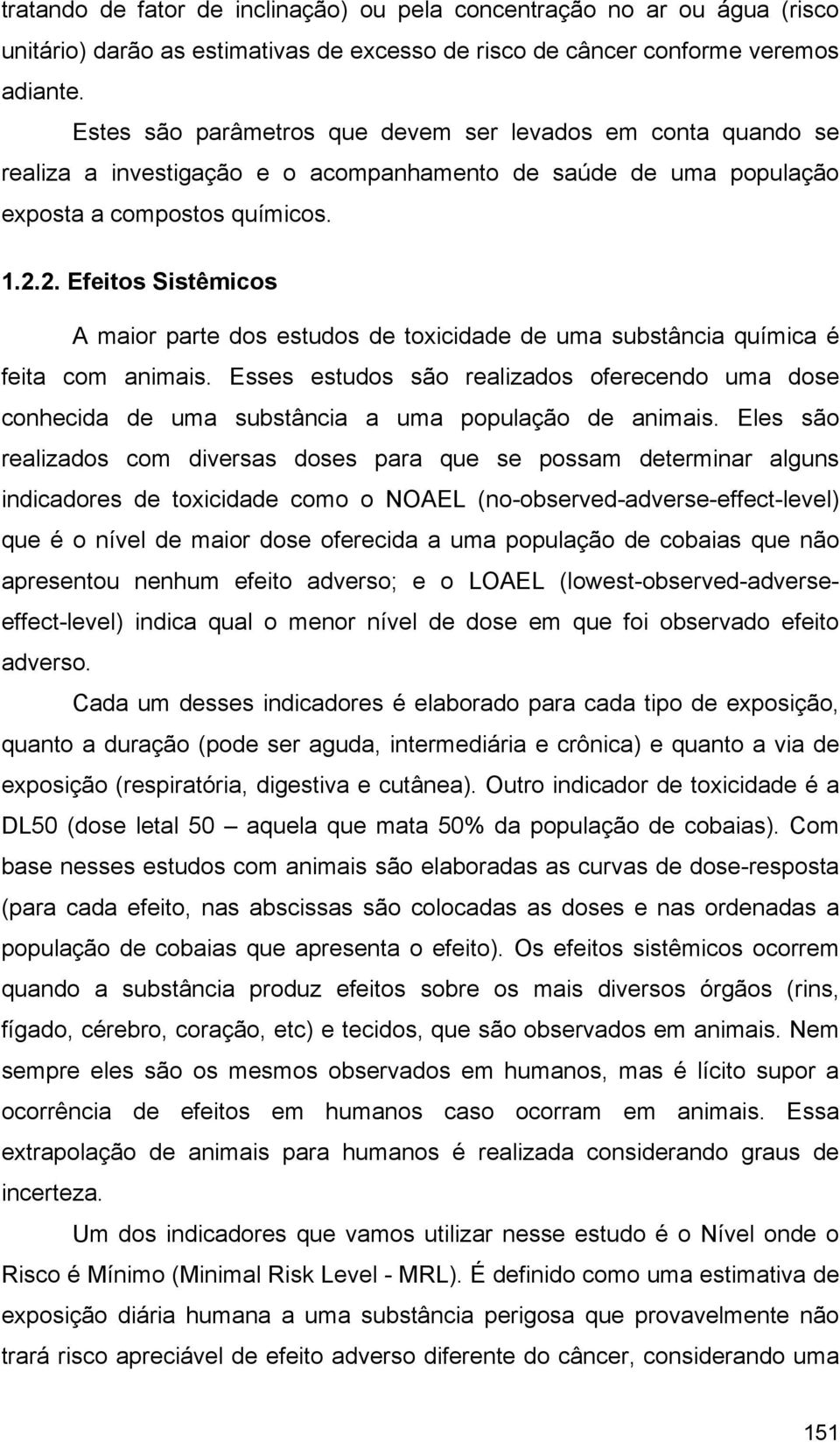 2. Efeitos Sistêmicos A maior parte dos estudos de toxicidade de uma substância química é feita com animais.