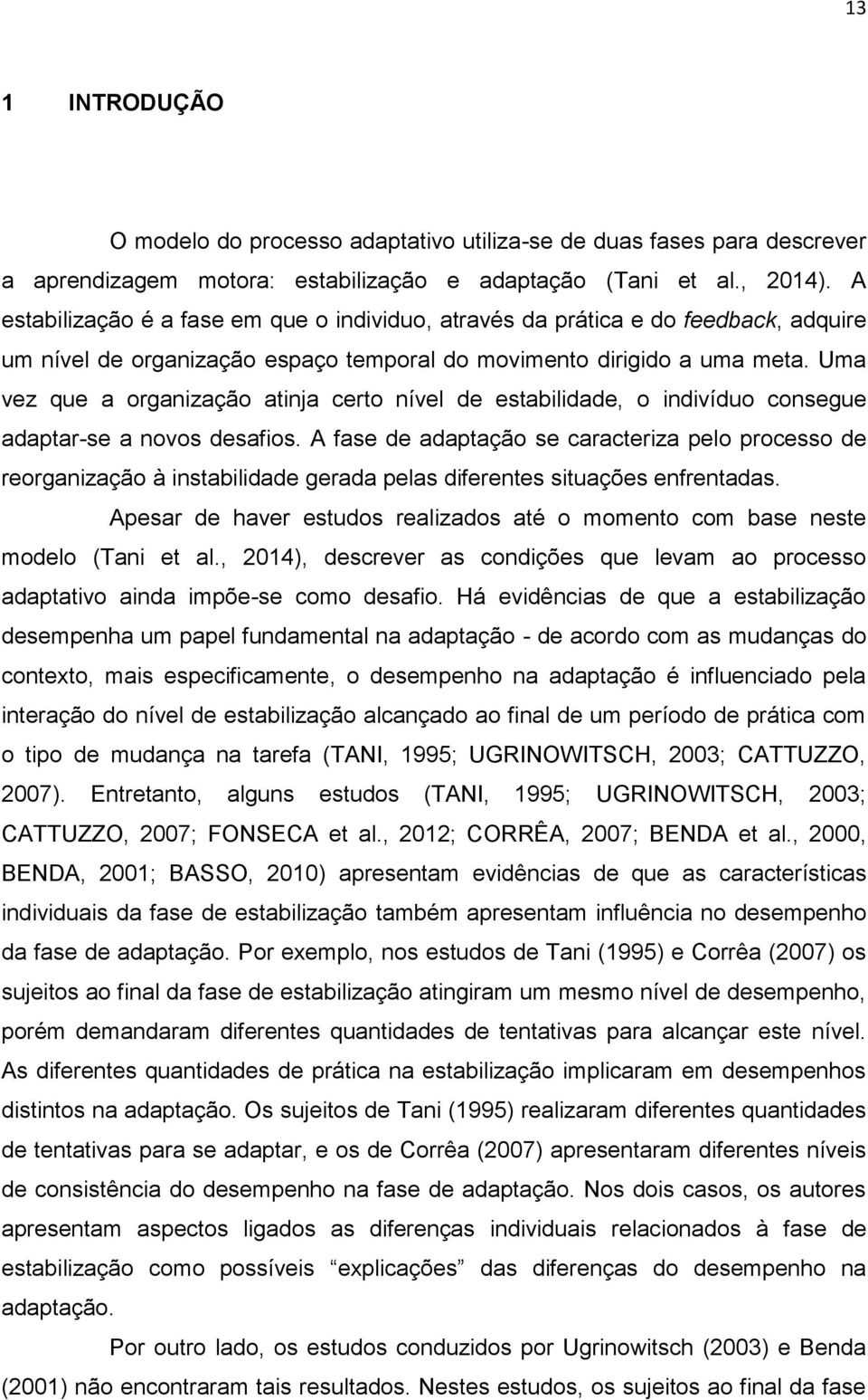 Uma vez que a organização atinja certo nível de estabilidade, o indivíduo consegue adaptar-se a novos desafios.