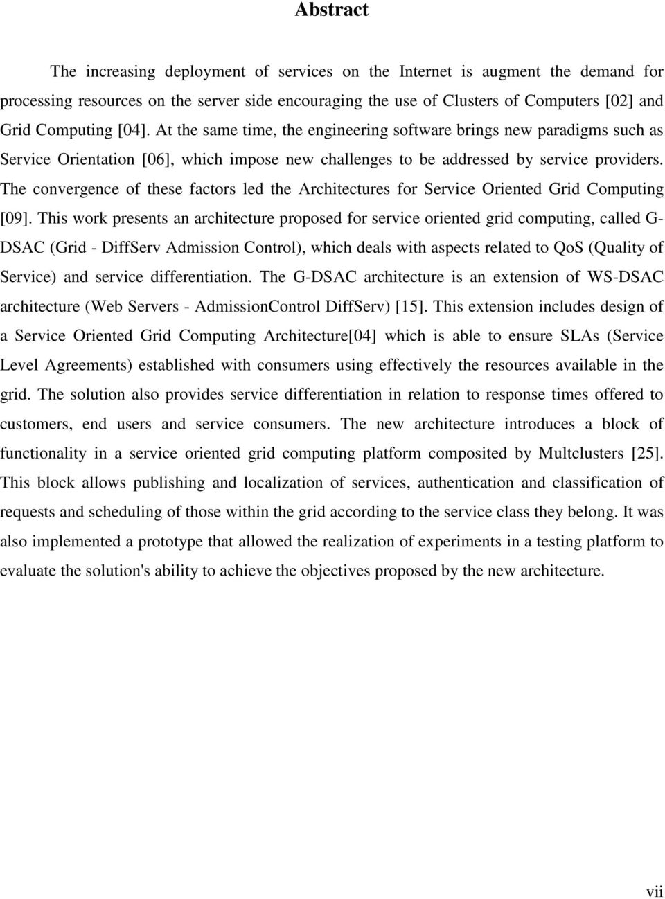 The convergence of these factors led the Architectures for Service Oriented Grid Computing [09].