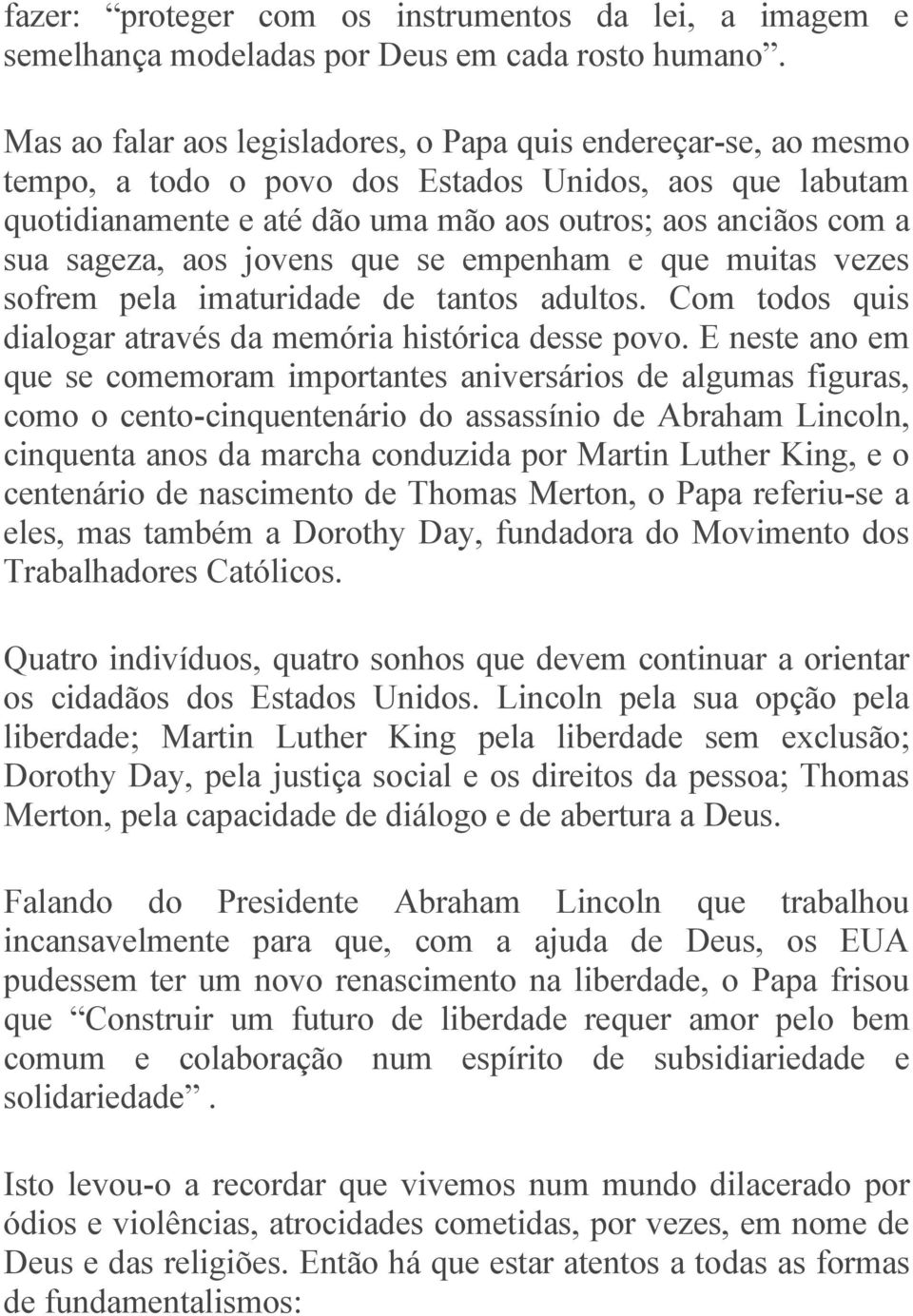 aos jovens que se empenham e que muitas vezes sofrem pela imaturidade de tantos adultos. Com todos quis dialogar através da memória histórica desse povo.