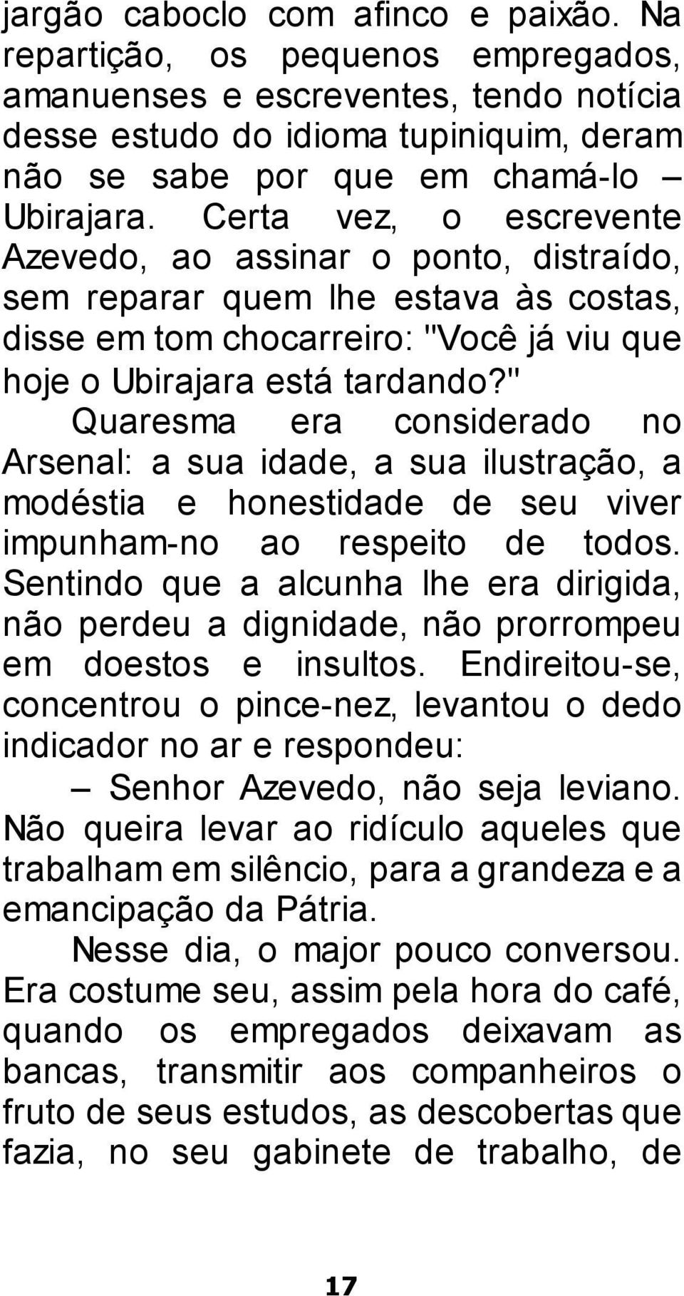 " Quaresma era considerado no Arsenal: a sua idade, a sua ilustração, a modéstia e honestidade de seu viver impunham-no ao respeito de todos.