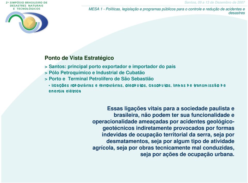 brasileira, não podem ter sua funcionalidade e operacionalidade ameaçadas por acidentes geológicogeotécnicos indiretamente provocados por formas indevidas de ocupação