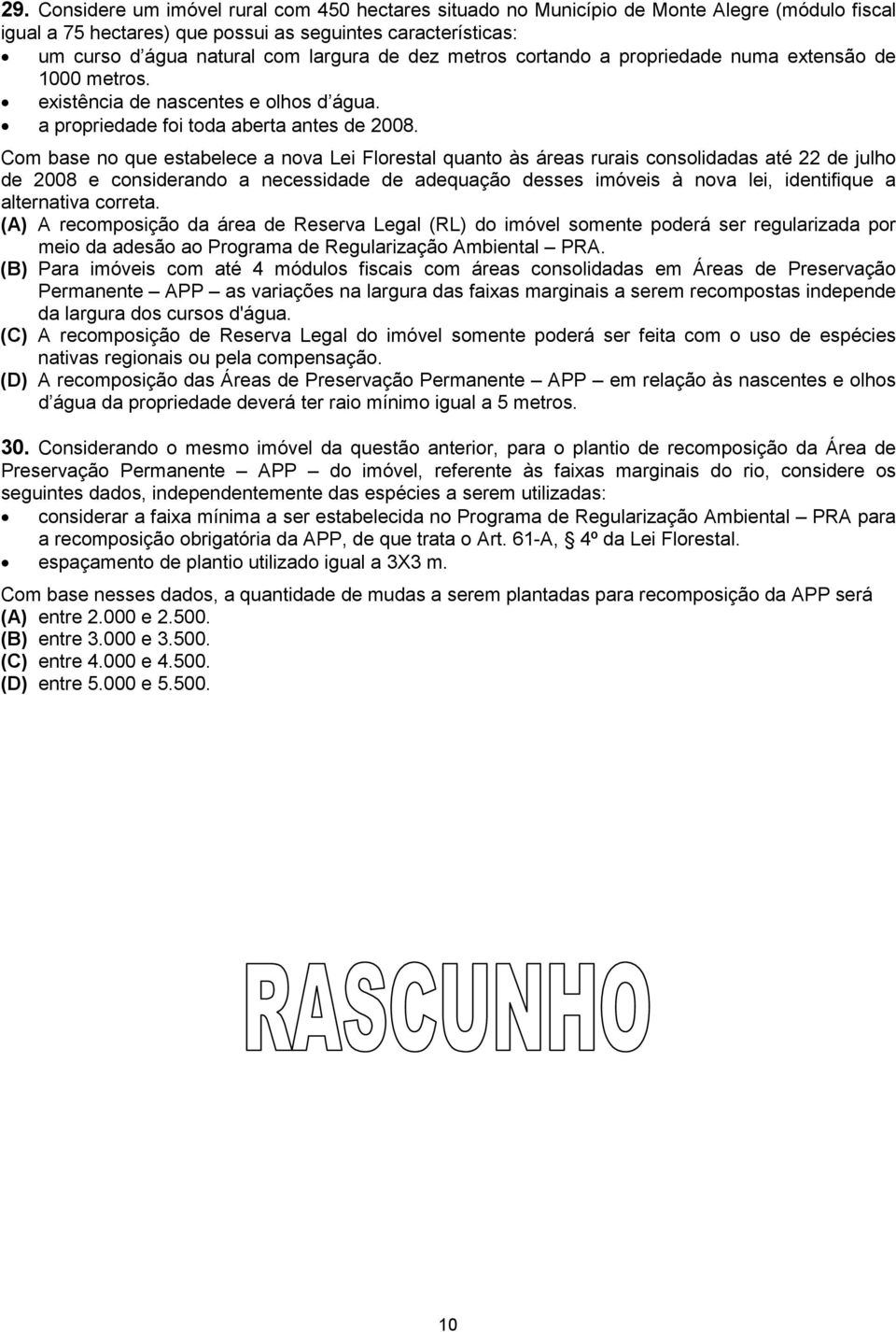 Com base no que estabelece a nova Lei Florestal quanto às áreas rurais consolidadas até 22 de julho de 2008 e considerando a necessidade de adequação desses imóveis à nova lei, identifique a