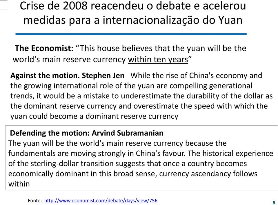 Stephen Jen While the rise of China's economy and the growing international role of the yuan are compelling generational trends, it would be a mistake to underestimate the durability of the dollar as