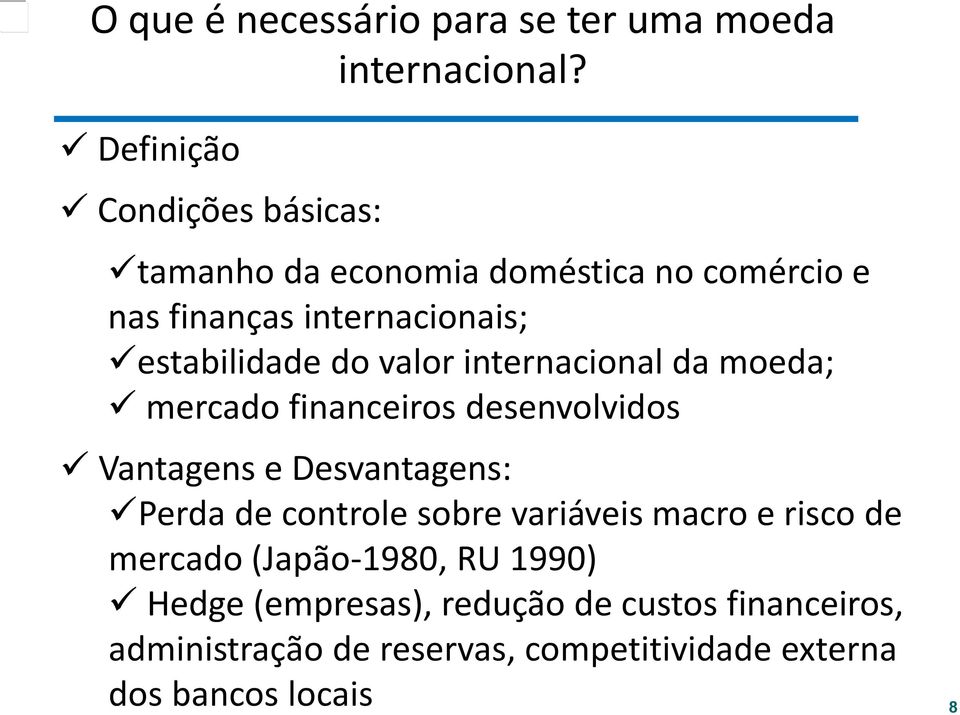 do valor internacional da moeda; mercado financeiros desenvolvidos Vantagens e Desvantagens: Perda de controle