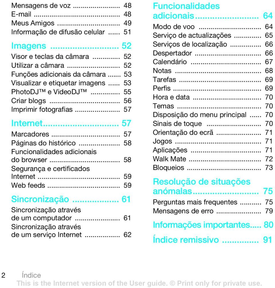 .. 58 Funcionalidades adicionais do browser... 58 Segurança e certificados Internet... 59 Web feeds... 59 Sincronização... 61 Sincronização através de um computador.