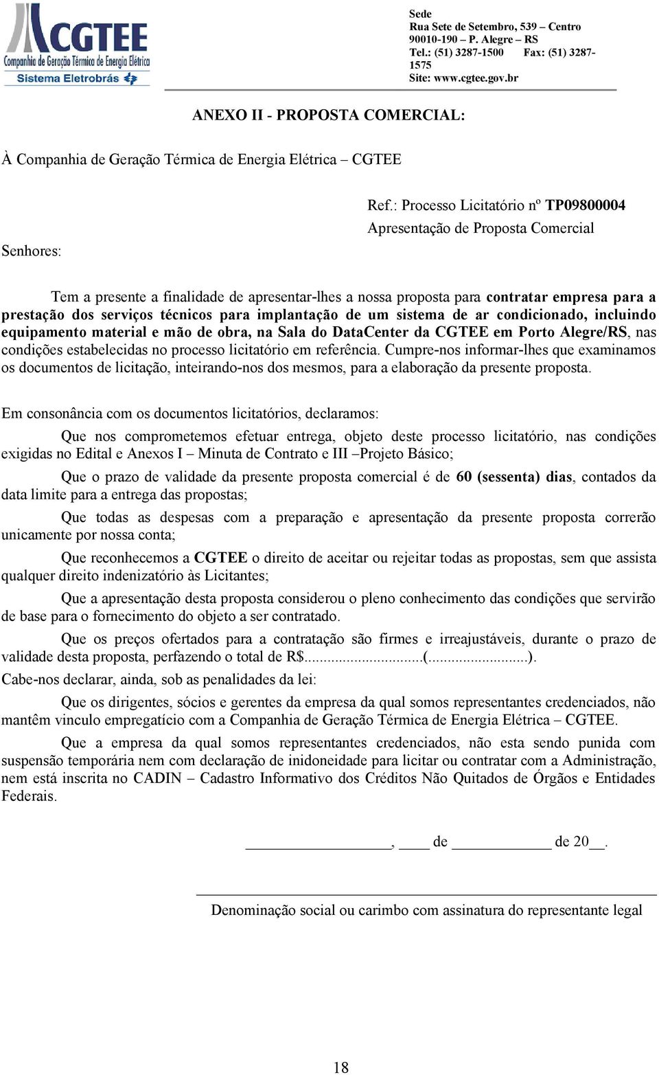 para implantação de um sistema de ar condicionado, incluindo equipamento material e mão de obra, na Sala do DataCenter da CGTEE em Porto Alegre/RS, nas condições estabelecidas no processo licitatório