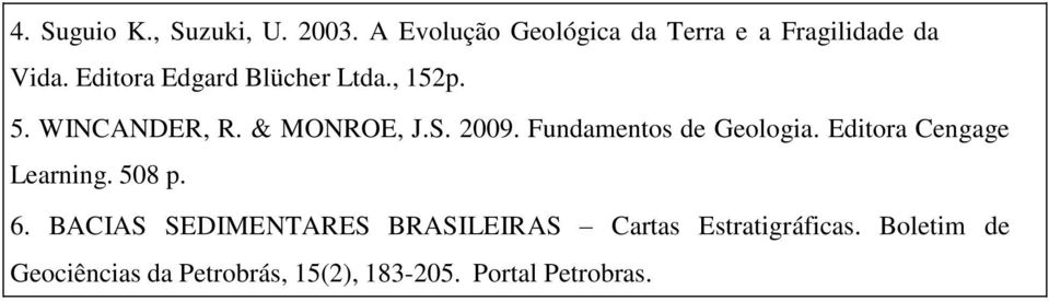 Fundamentos de Geologia. Editora Cengage Learning. 508 p. 6.