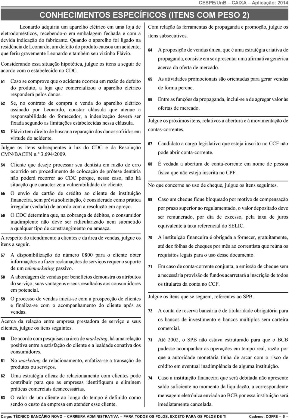 Considerando essa situação hipotética, julgue os itens a seguir de acordo com o estabelecido no CDC.