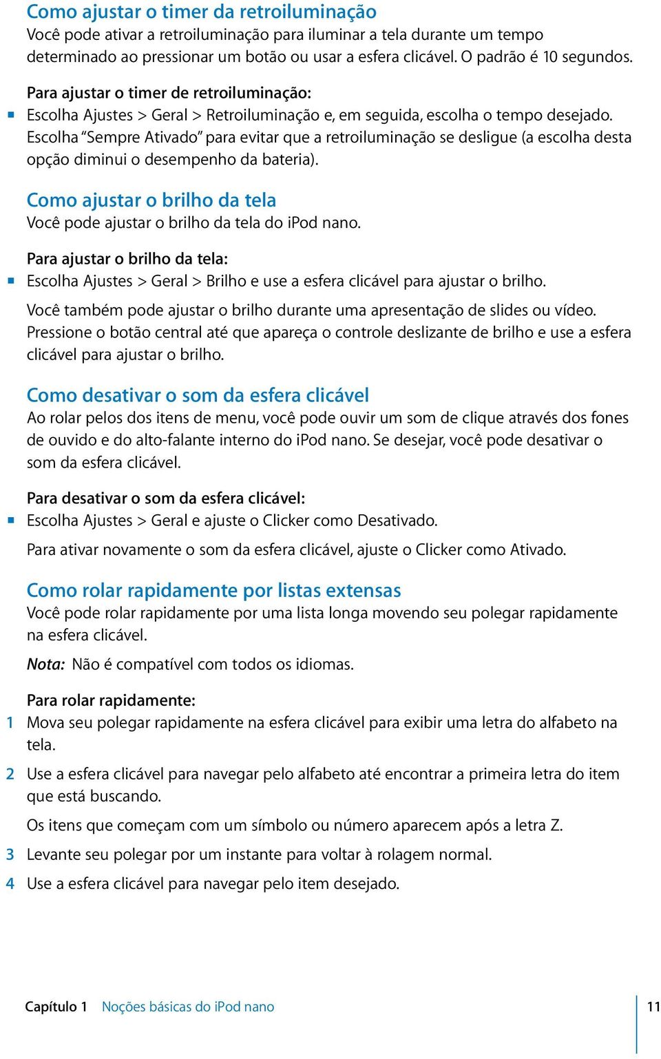 Escolha Sempre Ativado para evitar que a retroiluminação se desligue (a escolha desta opção diminui o desempenho da bateria).