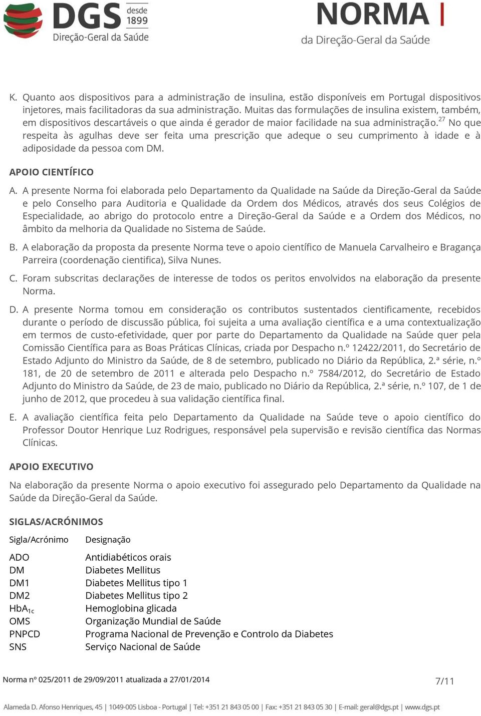 27 No que respeita às agulhas deve ser feita uma prescrição que adeque o seu cumprimento à idade e à adiposidade da pessoa com DM. APOIO CIENTÍFICO A.