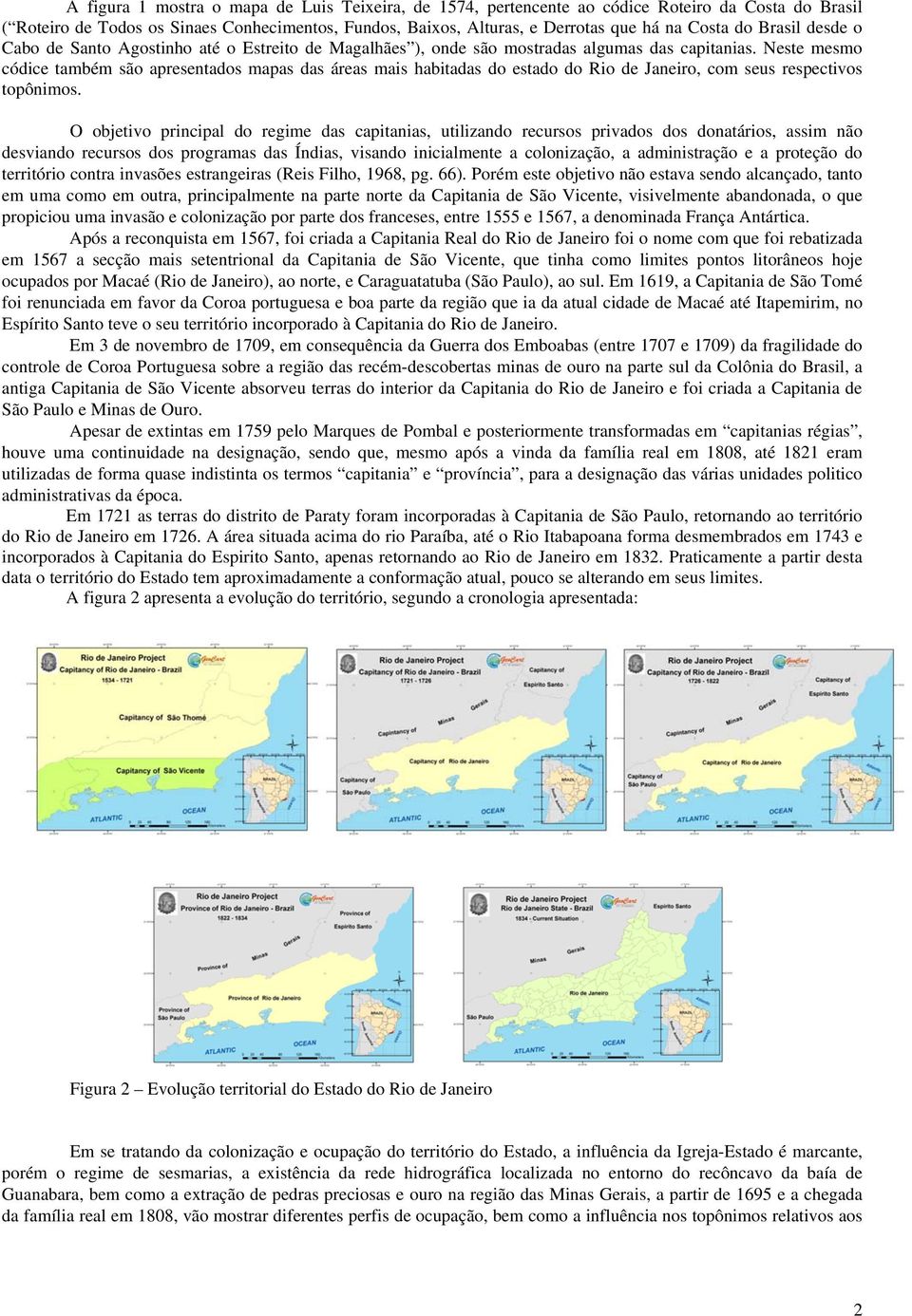 Neste mesmo códice também são apresentados mapas das áreas mais habitadas do estado do Rio de Janeiro, com seus respectivos topônimos.