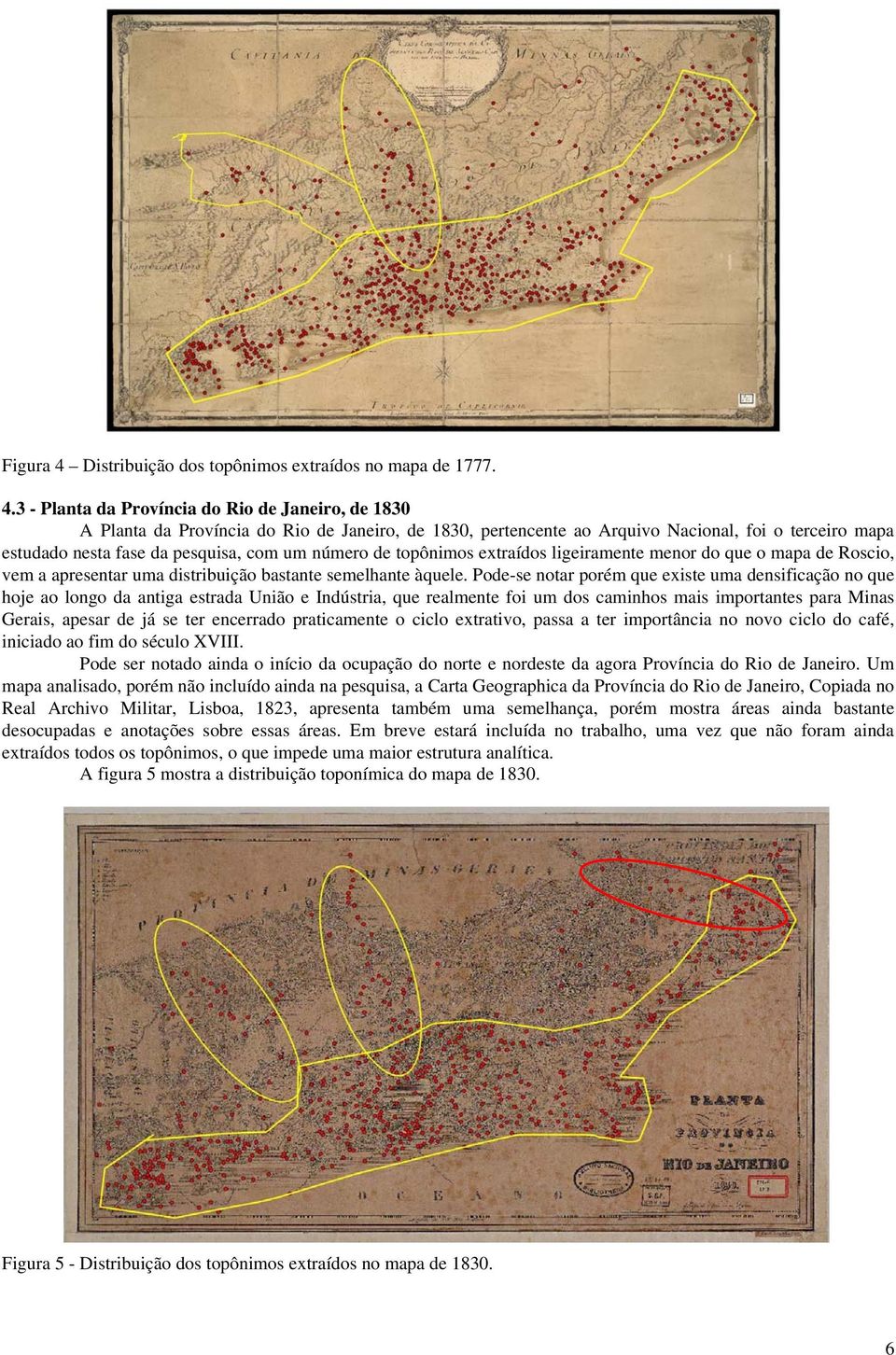 3 - Planta da Província do Rio de Janeiro, de 1830 A Planta da Província do Rio de Janeiro, de 1830, pertencente ao Arquivo Nacional, foi o terceiro mapa estudado nesta fase da pesquisa, com um