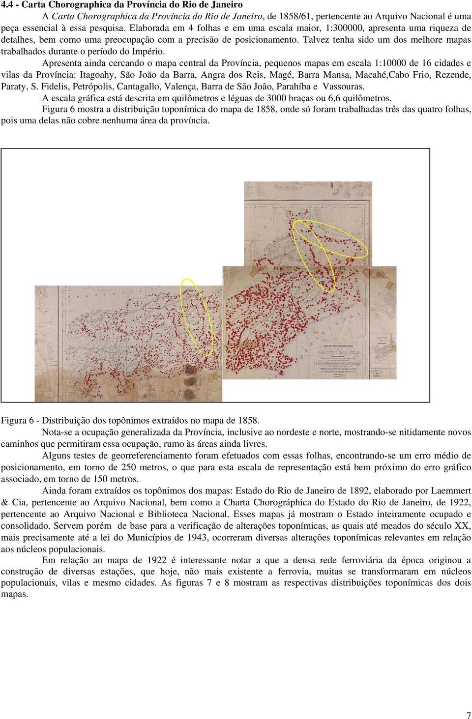 Talvez tenha sido um dos melhore mapas trabalhados durante o período do Império.