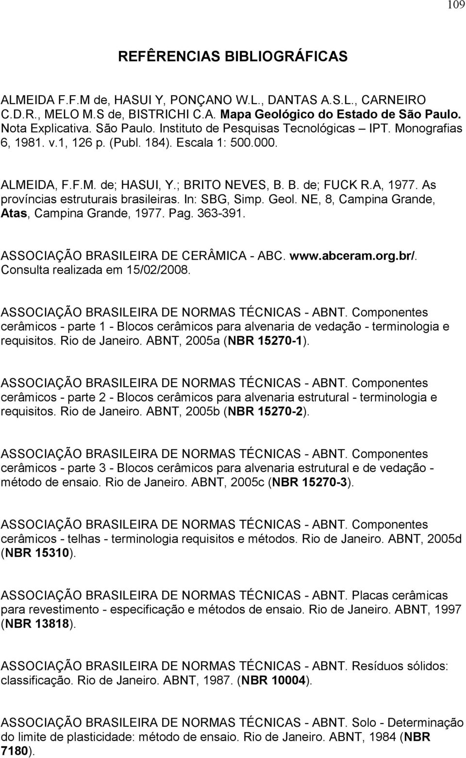 A, 1977. As províncias estruturais brasileiras. In: SBG, Simp. Geol. NE, 8, Campina Grande, Atas, Campina Grande, 1977. Pag. 363-391. ASSOCIAÇÃO BRASILEIRA DE CERÂMICA - ABC. www.abceram.org.br/.