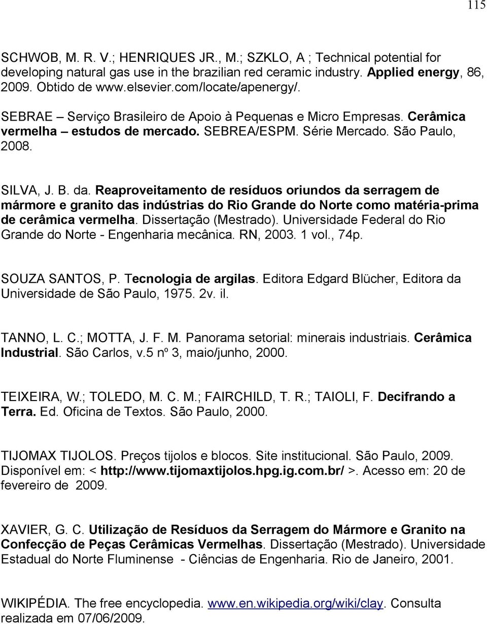 Reaproveitamento de resíduos oriundos da serragem de mármore e granito das indústrias do Rio Grande do Norte como matéria-prima de cerâmica vermelha. Dissertação (Mestrado).