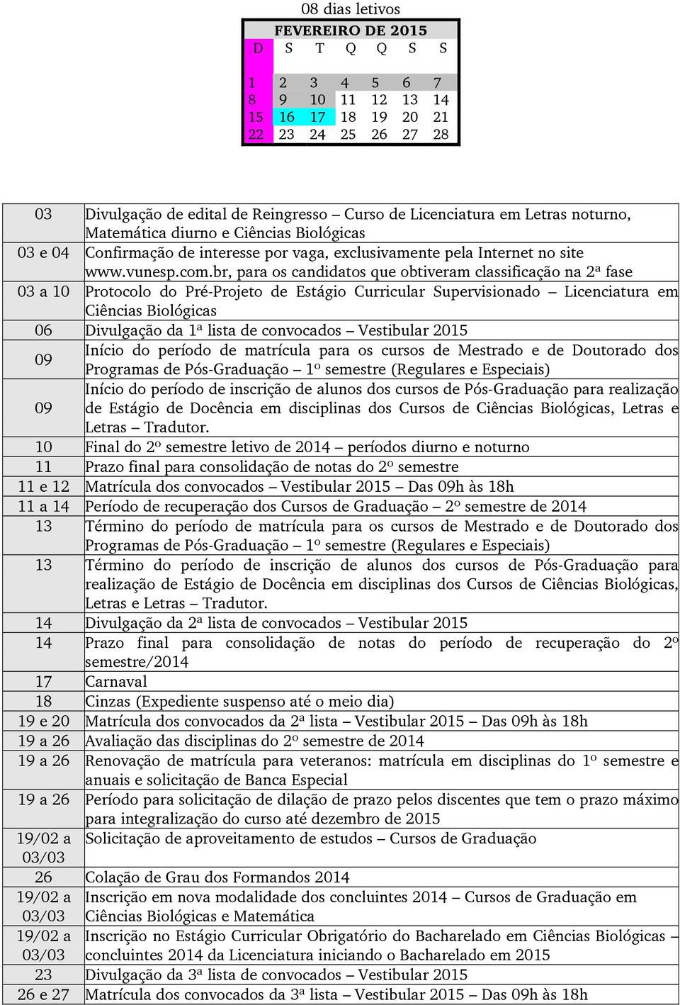 br, para os candidatos que obtiveram classificação na 2ª fase 03 a 10 Protocolo do Pré-Projeto de Estágio Curricular Supervisionado Licenciatura em Ciências Biológicas 06 Divulgação da 1ª lista de