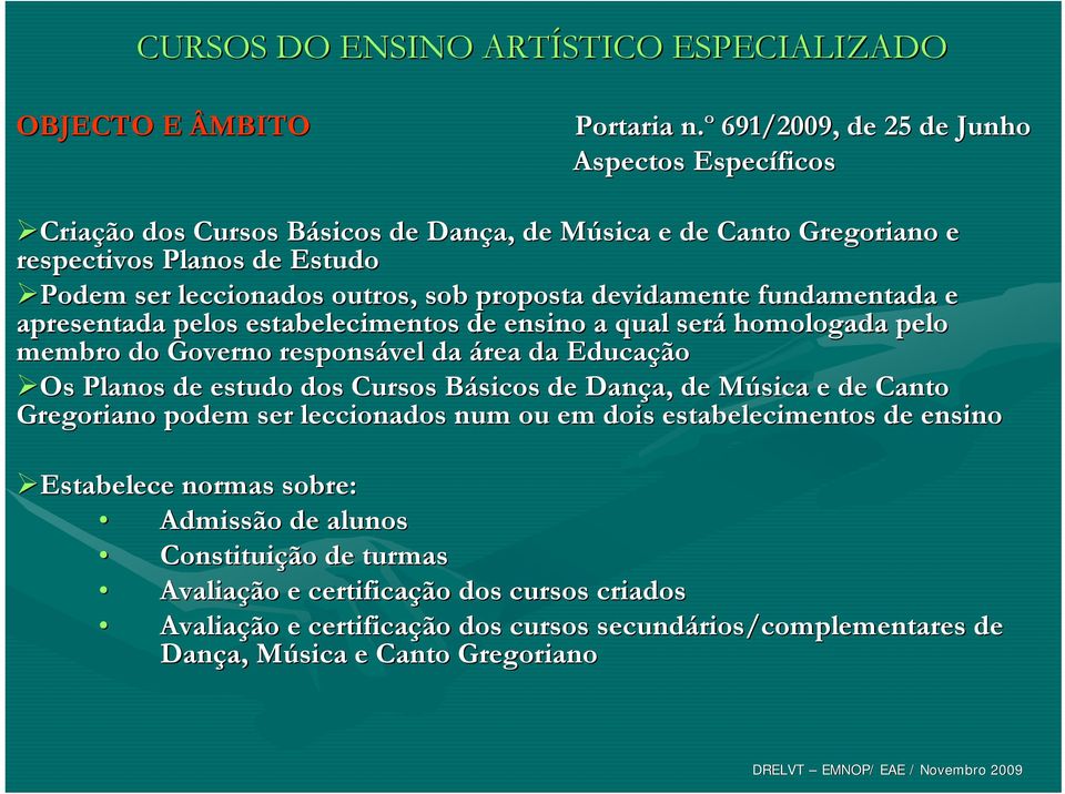 sob proposta devidamente fundamentada ada e apresentada pelos estabelecimentos de ensino a qual será homologada pelo membro do Governo responsável da área da Educação Os Planos de estudo