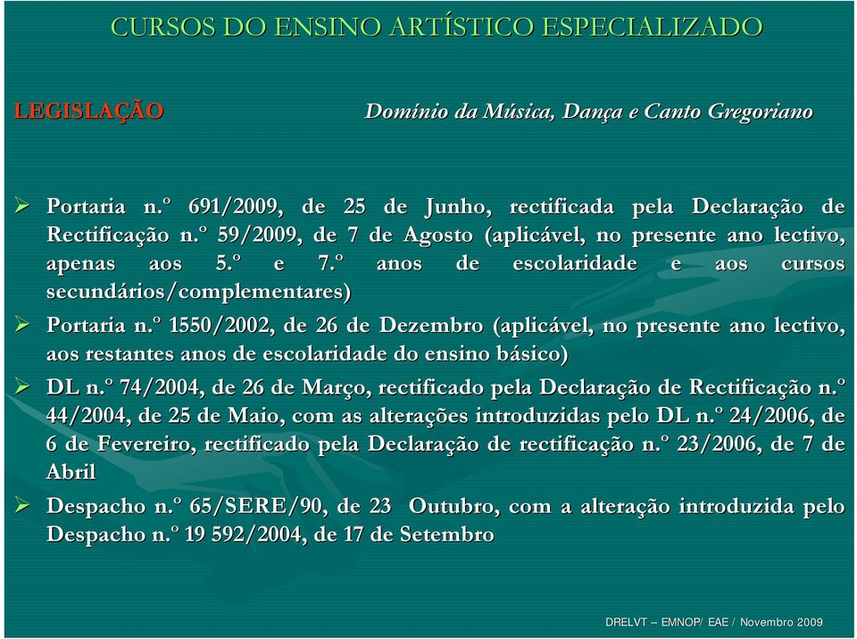 º 1550/2002, de 26 de Dezembro (aplicável, no presente ano lectivo, aos restantes anos de escolaridade do ensino básico) b DL n.