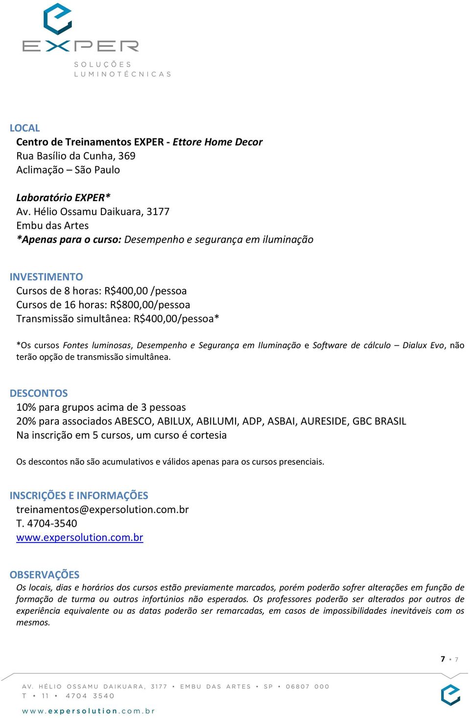 simultânea: R$400,00/pessoa* *Os cursos Fontes luminosas, Desempenho e Segurança em Iluminação e Software de cálculo Dialux Evo, não terão opção de transmissão simultânea.