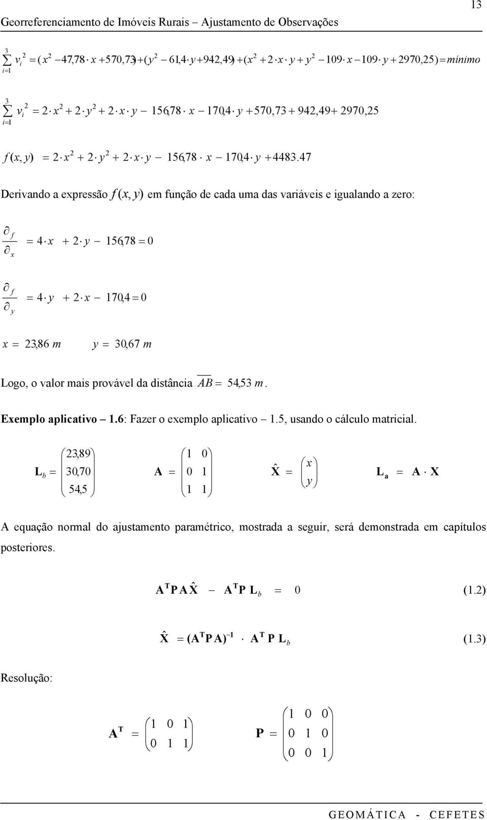 4 f m 86, m 67, Lg, vlr ms prvável d dstâc m B 5 54, Eempl plctv 6: Fzer eempl plctv 5, usd cálcul mtrcl 54,5,7,89 b L