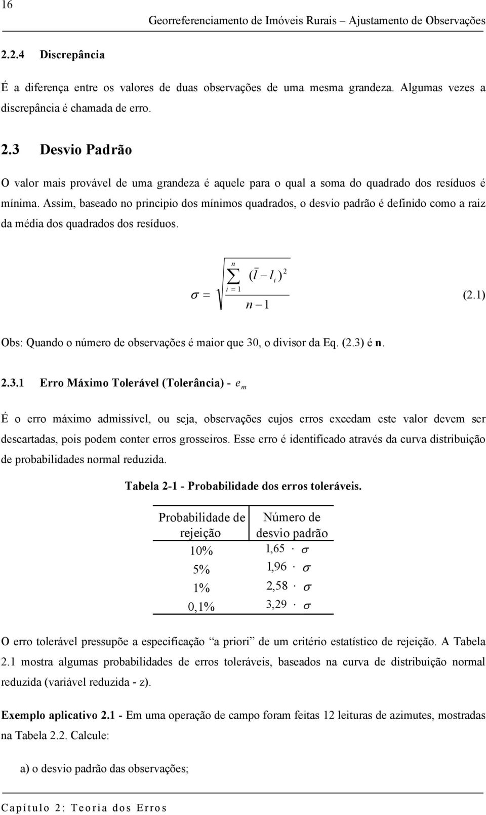 lerável (lerâc) - em É err mám dmssível, u sej, bservções cujs errs ecedm este vlr devem ser descrtds, ps pdem cter errs grssers Esse err é detfcd trvés d curv dstrbuçã de prbblddes rml reduzd bel -