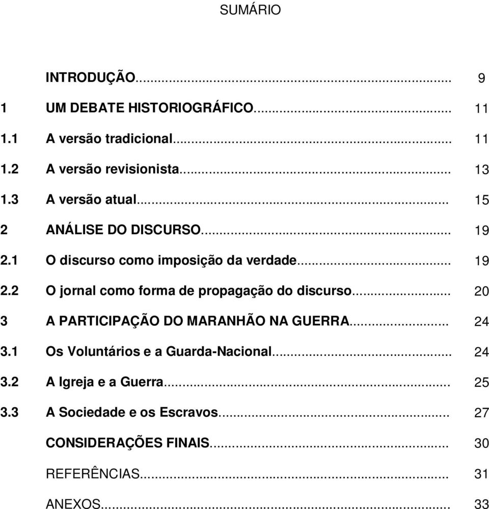 .. 20 3 A PARTICIPAÇÃO DO MARANHÃO NA GUERRA... 24 3.1 Os Voluntários e a Guarda-Nacional... 24 3.2 A Igreja e a Guerra.