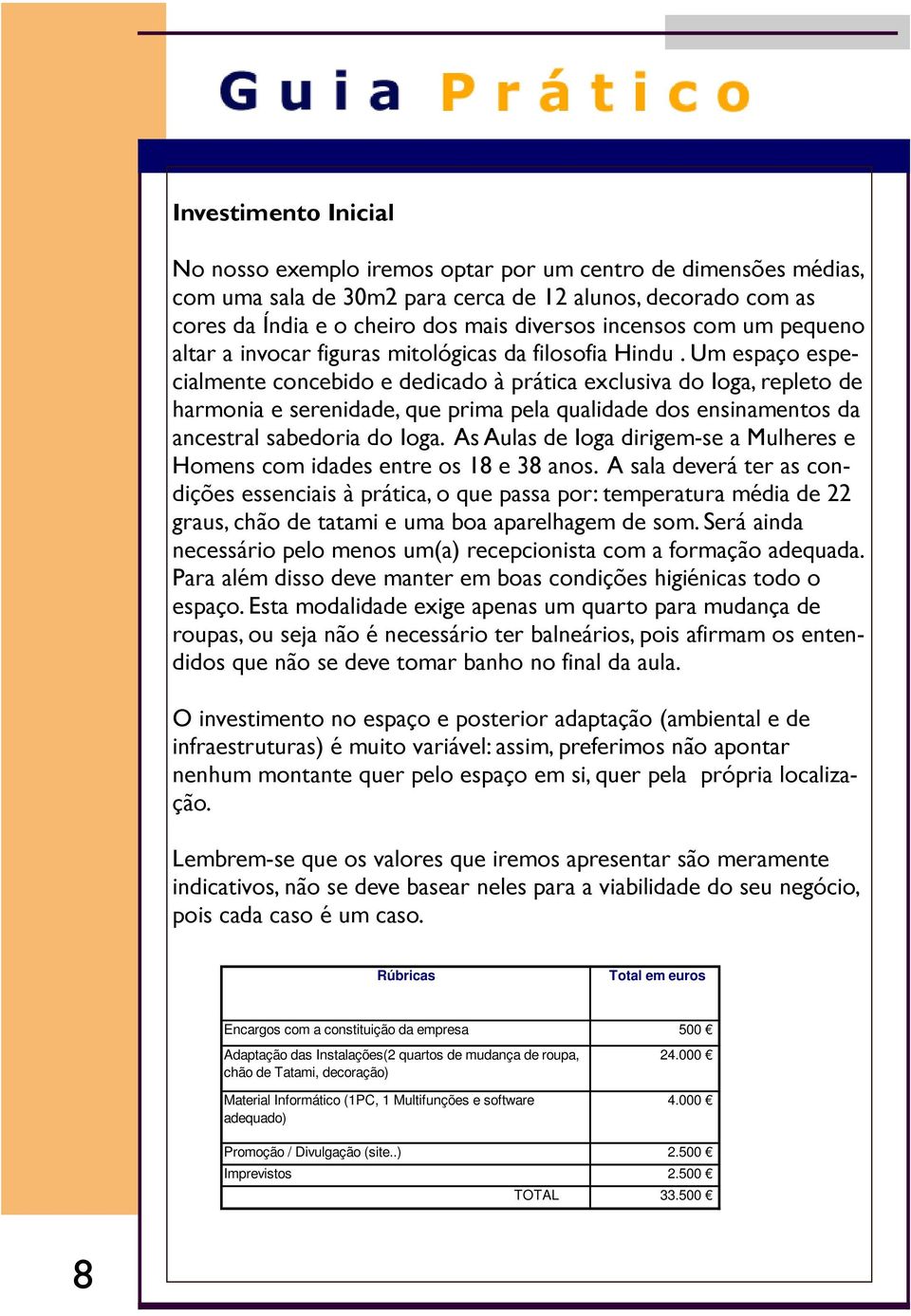 Um espaço especialmente concebido e dedicado à prática exclusiva do Ioga, repleto de harmonia e serenidade, que prima pela qualidade dos ensinamentos da ancestral sabedoria do Ioga.