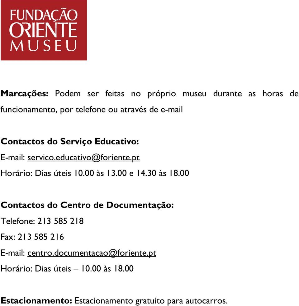 00 e 14.30 às 18.00 Contactos do Centro de Documentação: Telefone: 213 585 218 Fax: 213 585 216 E-mail: centro.