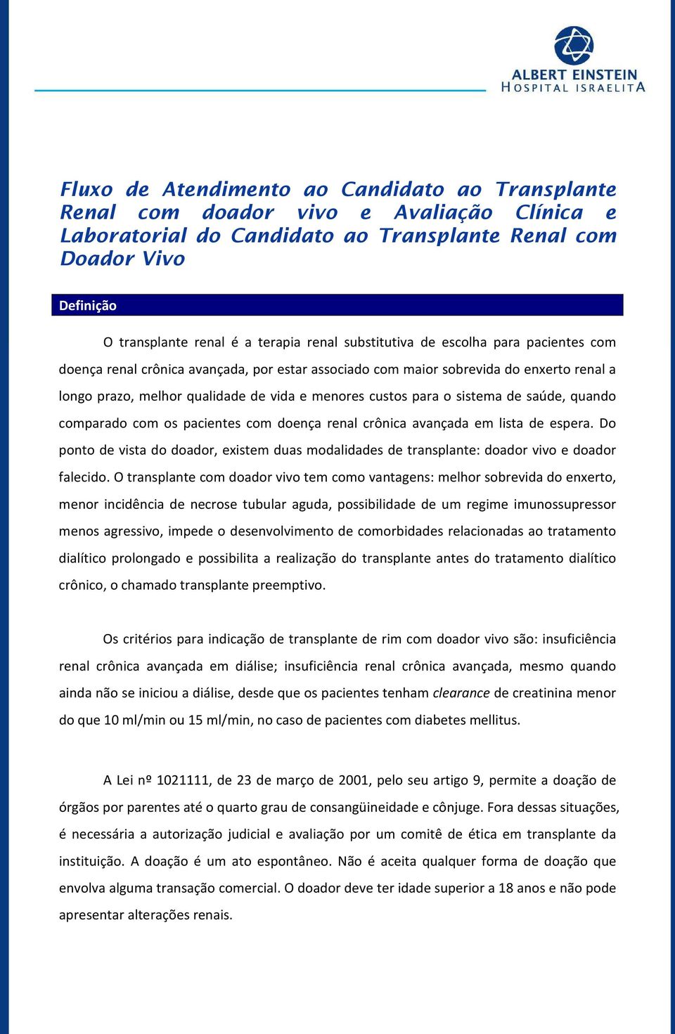 o sistema de saúde, quando comparado com os pacientes com doença renal crônica avançada em lista de espera.