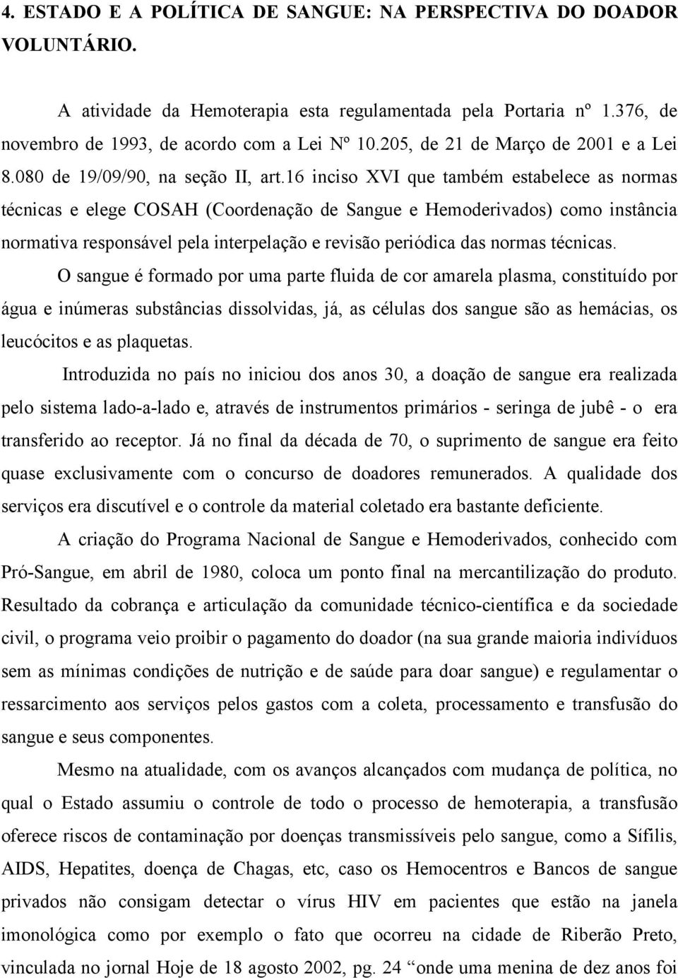 16 inciso XVI que também estabelece as normas técnicas e elege COSAH (Coordenação de Sangue e Hemoderivados) como instância normativa responsável pela interpelação e revisão periódica das normas