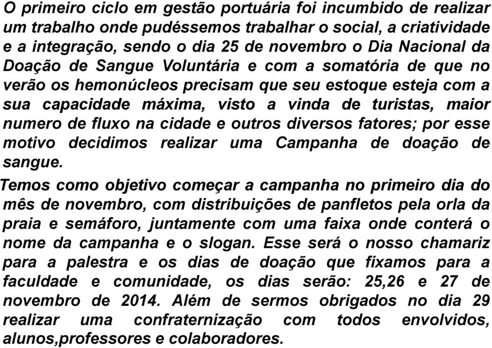 diversos fatores; por esse motivo decidimos realizar uma Campanha de doação de sangue.