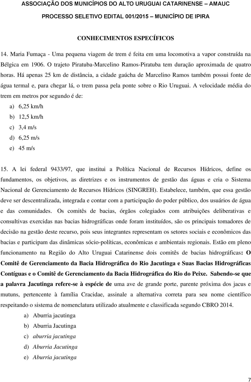 Há apenas 25 km de distância, a cidade gaúcha de Marcelino Ramos também possui fonte de água termal e, para chegar lá, o trem passa pela ponte sobre o Rio Uruguai.